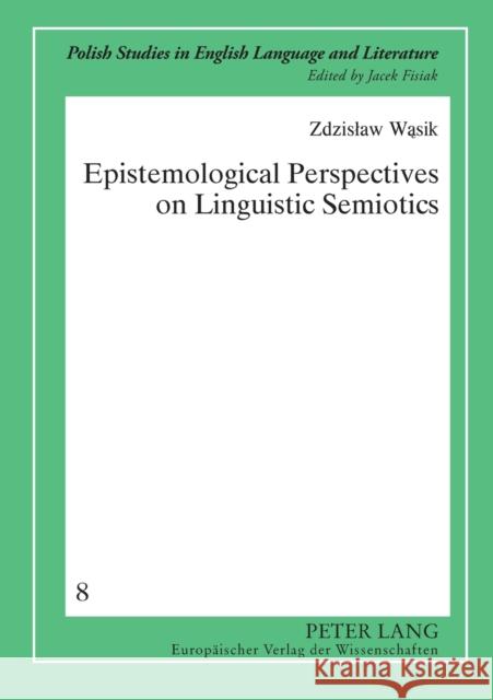 Epistemological Perspectives on Linguistic Semiotics Zdzislaw Wasik Zdzisaw Wnasik 9783631517253