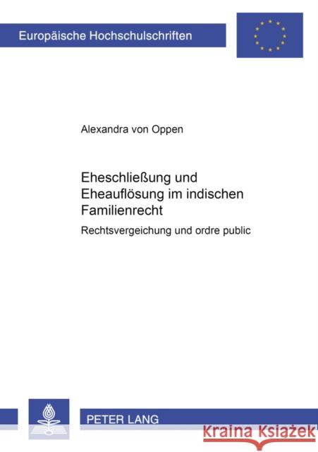 Eheschließung Und Eheaufloesung Im Indischen Familienrecht: Rechtsvergleichung Und Ordre Public Von Oppen, Alexandra 9783631517314