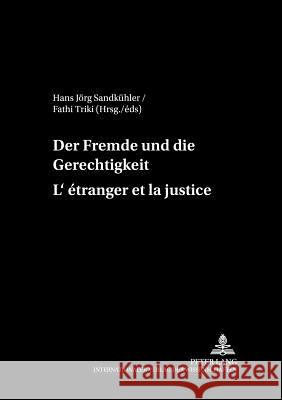 Der Fremde Und Die Gerechtigkeit- l'Étranger Et La Justice Sandkühler, Hans Jörg 9783631517468 Lang, Peter, Gmbh, Internationaler Verlag Der