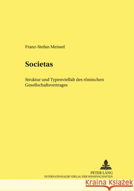 Societas: Struktur Und Typenvielfalt Des Roemischen Gesellschaftsvertrages Benke, Nikolaus 9783631517499