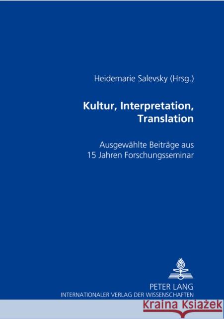 Kultur, Interpretation, Translation: Ausgewaehlte Beitraege Aus 15 Jahren Forschungsseminar Salevsky, Heidemarie 9783631517802 Peter Lang Gmbh, Internationaler Verlag Der W