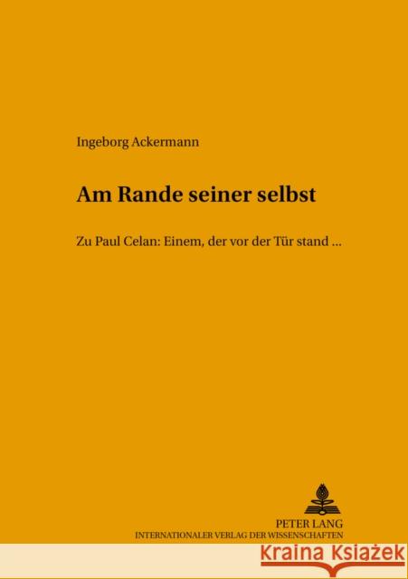 «Am Rande Seiner Selbst»: Zu Paul Celan: Einem, Der VOR Der Tuer Stand, ... Buck, Theo 9783631517994