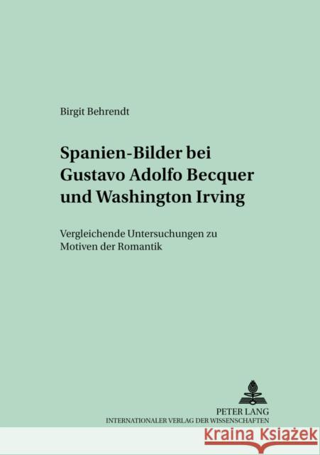 Spanien-Bilder Bei Gustavo Adolfo Bécquer Und Washington Irving: Vergleichende Untersuchungen Zu Motiven Der Romantik Lope, Hans-Joachim 9783631518182 Peter Lang Gmbh, Internationaler Verlag Der W