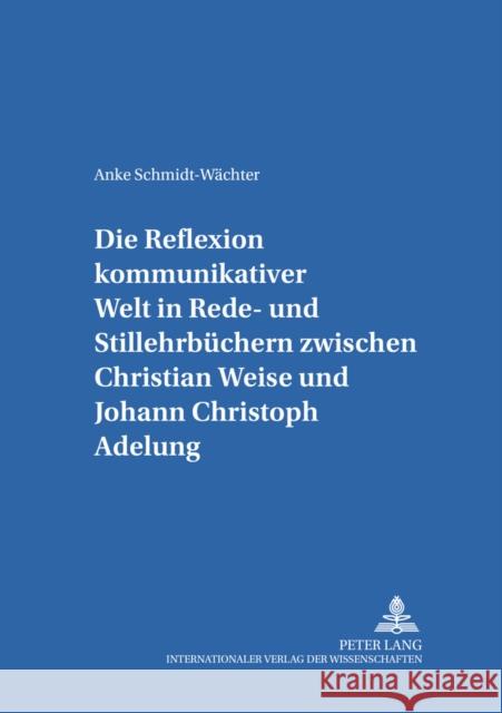 Die Reflexion Kommunikativer Welt in Rede- Und Stillehrbuechern Zwischen Christian Weise Und Johann Christoph Adelung: Erarbeitung Einer Texttypologie Fix, Ulla 9783631518267 Peter Lang Gmbh, Internationaler Verlag Der W