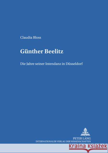 Guenther Beelitz: Die Jahre Seiner Intendanz in Duesseldorf Klussmann, Paul Gerhard 9783631518373