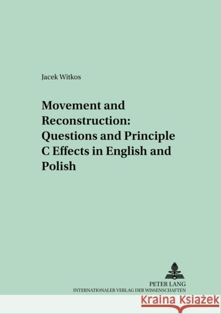 Movement and Reconstruction: Questions and Principle C Effects in English and Polish Jacek Witkos   9783631518670 Peter Lang AG