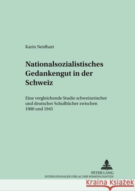 Nationalsozialistisches Gedankengut in Der Schweiz: Eine Vergleichende Studie Schweizerischer Und Deutscher Schulbuecher Zwischen 1900 Und 1945 Haumann, Heiko 9783631518922