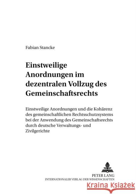 Einstweilige Anordnungen Im Dezentralen Vollzug Des Gemeinschaftsrechts: Einstweilige Anordnungen Und Die Kohaerenz Des Gemeinschaftlichen Rechtsschut Behrens, Peter 9783631518939