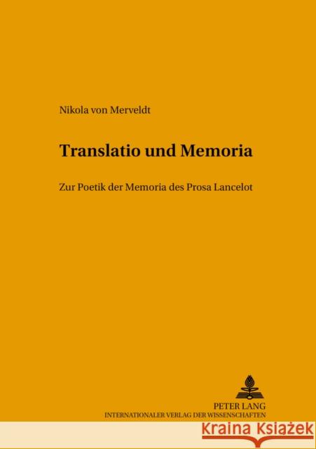 Translatio Und Memoria: Zur Poetik Der Memoria Des «Prosa Lancelot» Harms, Wolfgang 9783631518991