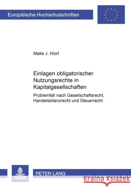 Einlagen Obligatorischer Nutzungsrechte in Kapitalgesellschaften: Problemfall Nach Gesellschaftsrecht, Handelsbilanzrecht Und Steuerrecht Hiort, Malte J. 9783631519080 Lang, Peter, Gmbh, Internationaler Verlag Der
