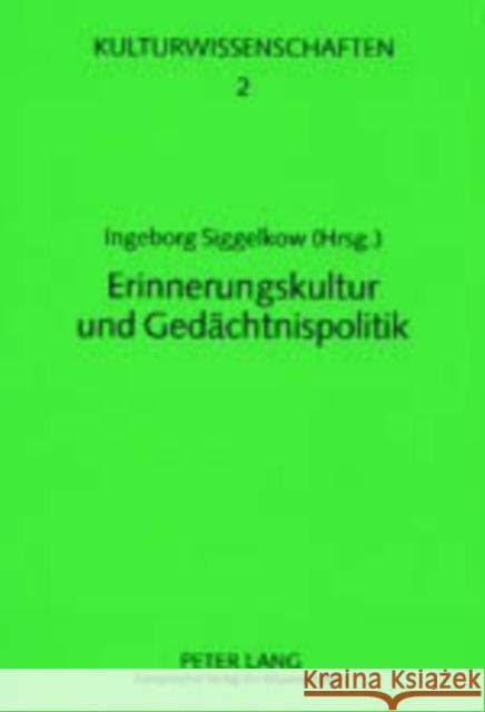 Erinnerungskultur Und Gedaechtnispolitik Siggelkow, Ingeborg 9783631519318 Peter Lang Gmbh, Internationaler Verlag Der W