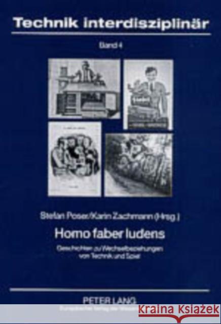 Homo Faber Ludens: Geschichten Zu Wechselbeziehungen Von Technik Und Spiel Tu Berlin 9783631519387 Lang, Peter, Gmbh, Internationaler Verlag Der