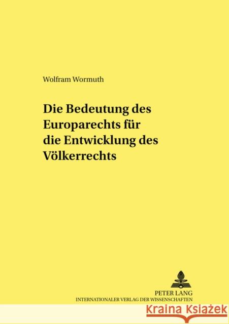 Die Bedeutung Des Europarechts Fuer Die Entwicklung Des Voelkerrechts Bethge, Herbert 9783631519431 Lang, Peter, Gmbh, Internationaler Verlag Der