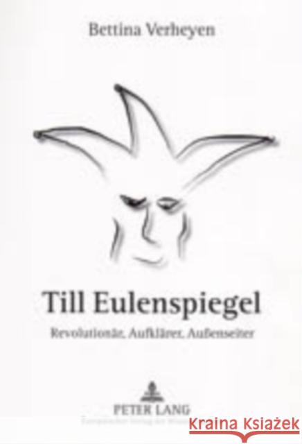 Till Eulenspiegel: Revolutionaer, Aufklaerer, Außenseiter- Zur Eulenspiegel-Rezeption in Der Ddr Verheyen, Bettina 9783631519509