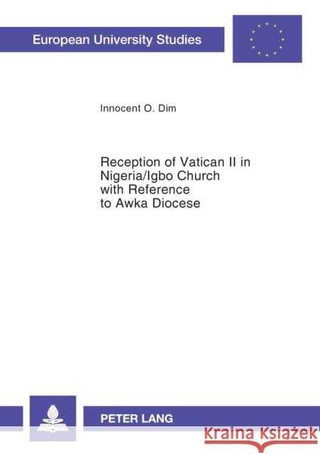 Reception of Vatican II in Nigeria/Igbo Church with Reference to Awka Diocese Dim, Innocent O. 9783631519523 Peter Lang GmbH