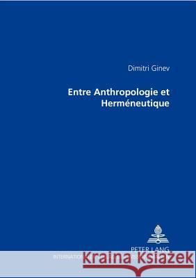 Entre Anthropologie Et Herméneutique Ginev, Dimitri 9783631519653