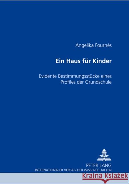 Ein Haus Fuer Kinder: Evidente Bestimmungsstuecke Eines Profiles Der Grundschule Fournés, Angelika 9783631519844