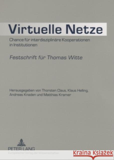 Virtuelle Netze: Chance Fuer Interdisziplinaere Kooperationen in Institutionen- Festschrift Fuer Thomas Witte Claus, Thorsten 9783631519905 Peter Lang Gmbh, Internationaler Verlag Der W