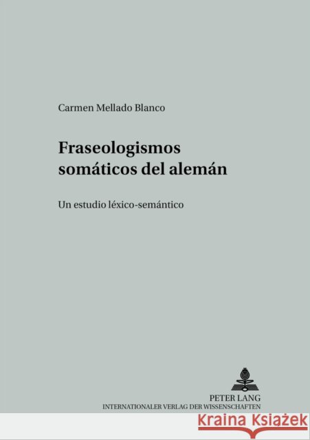 Fraseologismos Somáticos del Alemán: Un Estudio Léxico-Semántico Wotjak, Gerd 9783631519981 Peter Lang Gmbh, Internationaler Verlag Der W