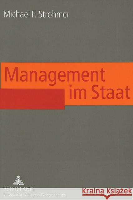 Management Im Staat: Erfolgsfaktoren Effizienter Fuehrung Im Oeffentlichen Sektor Strohmer, Michael F. 9783631520239