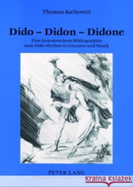 Dido - Didon - Didone: Eine Kommentierte Bibliographie Zum Dido-Mythos in Literatur Und Musik Kailuweit, Thomas 9783631520307 INGRAM INTERNATIONAL INC