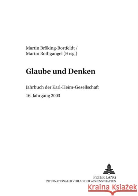 Glaube Und Denken: Jahrbuch Der Karl-Heim-Gesellschaft- 16. Jahrgang 2003 Bröking-Bortfeldt, Susanne 9783631520352 Peter Lang Gmbh, Internationaler Verlag Der W