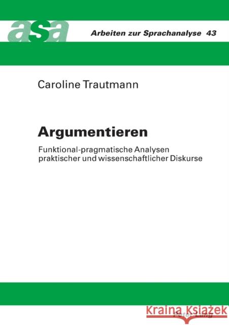 Argumentieren: Funktional-Pragmatische Analysen Praktischer Und Wissenschaftlicher Diskurse Ehlich, Konrad 9783631520529