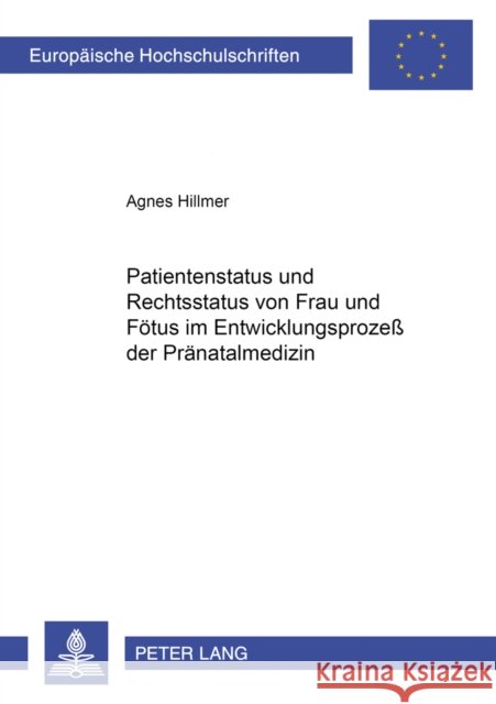 Patientenstatus Und Rechtsstatus Von Frau Und Foetus Im Entwicklungsprozeß Der Praenatalmedizin Hillmer, Agnes 9783631520826 Peter Lang Gmbh, Internationaler Verlag Der W