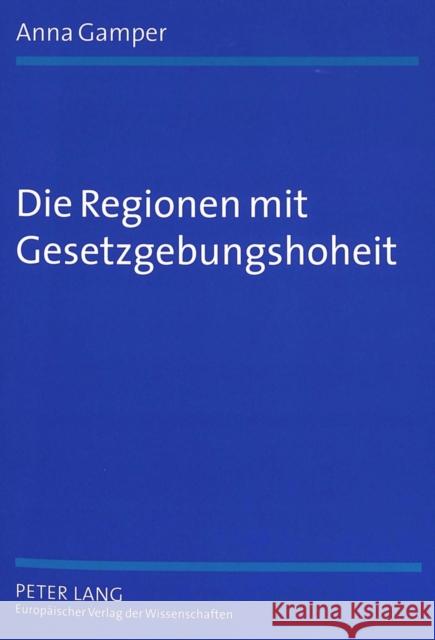Die Regionen Mit Gesetzgebungshoheit: Eine Rechtsvergleichende Untersuchung Zu Foederalismus Und Regionalismus in Europa Gamper, Anna 9783631521076 Lang, Peter, Gmbh, Internationaler Verlag Der