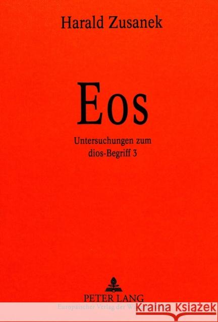 EOS: Untersuchungen Zum Dios-Begriff 3 Zuzanek, Michael 9783631521540 Lang, Peter, Gmbh, Internationaler Verlag Der