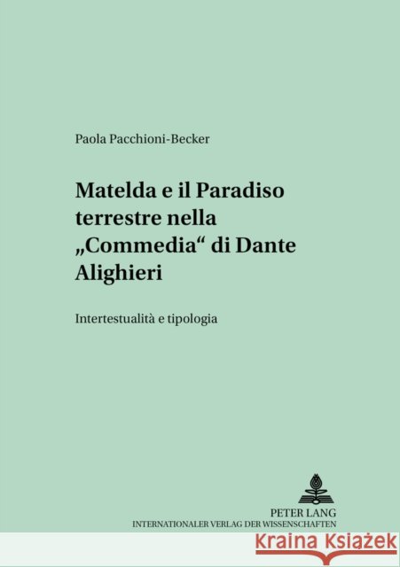 Matelda E Il Paradiso Terrestre Nella «Commedia» Di Dante Alighieri: Intertestualità E Tipologia Lope, Hans-Joachim 9783631521687 Peter Lang Gmbh, Internationaler Verlag Der W