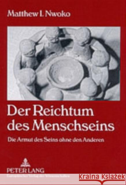 Der Reichtum Des Menschseins: Die Armut Des Seins Ohne Den Anderen Nwoko, Matthew I. 9783631522219 Lang, Peter, Gmbh, Internationaler Verlag Der