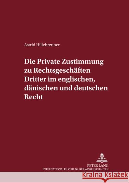 Die Private Zustimmung Zu Rechtsgeschaeften Dritter Im Englischen, Daenischen Und Deutschen Recht Magnus, Ulrich 9783631522400