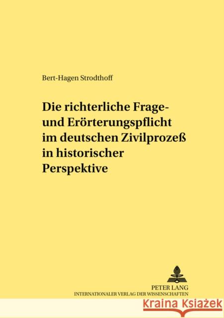 Die Richterliche Frage- Und Eroerterungspflicht Im Deutschen Zivilprozeß in Historischer Perspektive Schubert, Werner 9783631522486