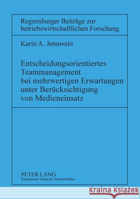 Entscheidungsorientiertes Teammanagement bei mehrwertigen Erwartungen unter Berücksichtigung von Medieneinsatz Drumm, Hans Jürgen 9783631522530 Lang, Peter, Gmbh, Internationaler Verlag Der