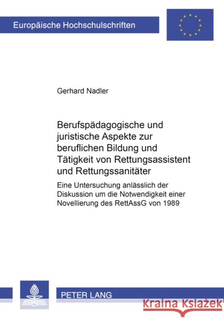 Berufspaedagogische Und Juristische Aspekte Zur Beruflichen Bildung Und Taetigkeit Von Rettungsassistent Und Rettungssanitaeter: Eine Untersuchung Anl Nadler, Gerhard 9783631522622 Peter Lang Gmbh, Internationaler Verlag Der W