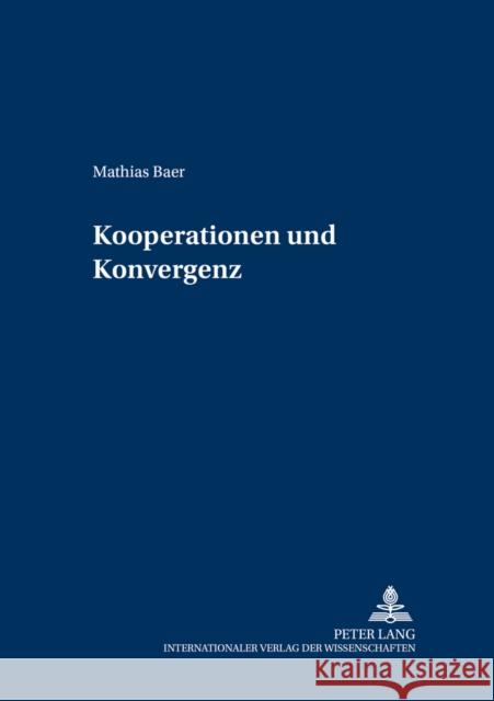 Kooperationen Und Konvergenz: Eine Vergleichende Empirische Untersuchung Von Unternehmensspezifischen Kooperationsportfolios Und Branchenspezifische Welge, Martin K. 9783631523278