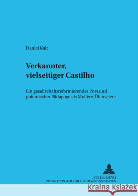 Verkannter, Vielseitiger Castilho: Ein Gesellschaftsreformierender Poet Und Polemischer Paedagoge ALS Molière-Uebersetzer Noe, Alfred 9783631523285 Peter Lang Gmbh, Internationaler Verlag Der W