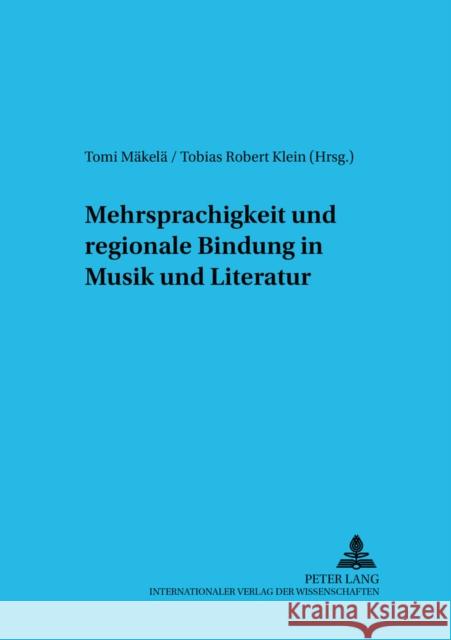 Mehrsprachigkeit Und Regionale Bindung in Musik Und Literatur Mäkelä, Tomi 9783631523315 Peter Lang Gmbh, Internationaler Verlag Der W