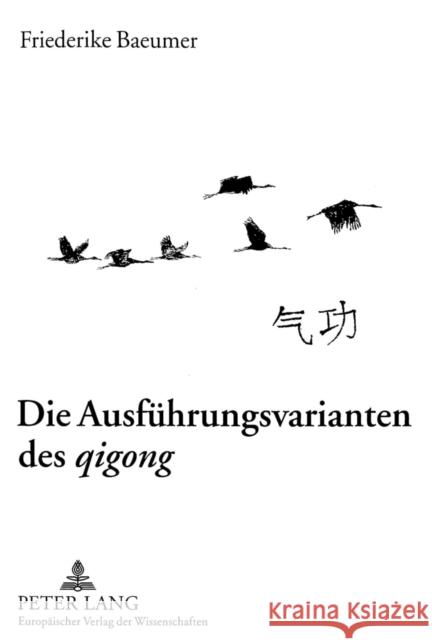 Die Ausfuehrungsvarianten Des «Qigong»: Ein Vergleich Chinesischer Atemtechniken Mit Atemtechniken Der Westlichen Physiotherapie Baeumer, Friederike 9783631523346 Peter Lang Gmbh, Internationaler Verlag Der W