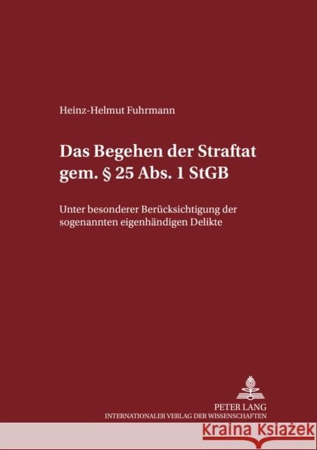 Das Begehen Der Straftat Gem. § 25 Abs. 1 Stgb: Unter Besonderer Beruecksichtigung Der Sogenannten «Eigenhaendigen» Delikte Maiwald, Manfred 9783631523391