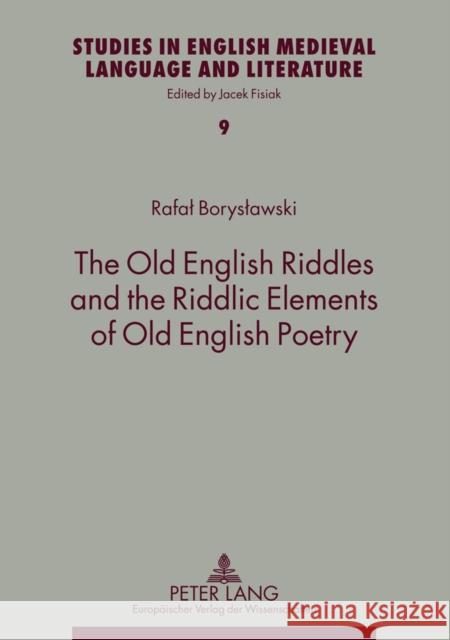 The Old English Riddles and the Riddlic Elements of Old English Poetry Fisiak, Jacek 9783631523599 Peter Lang GmbH