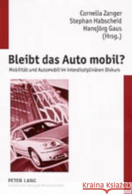 Bleibt Das Auto Mobil?: Mobilitaet Und Automobil Im Interdisziplinaeren Diskurs Zanger, Cornelia 9783631523629 Peter Lang Gmbh, Internationaler Verlag Der W