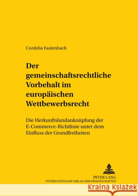 Der Gemeinschaftsrechtliche Vorbehalt Im Europaeischen Wettbewerbsrecht: Die Herkunftslandanknuepfung Der E-Commerce-Richtlinie Unter Dem Einfluss Der Von Hoffmann, Bernd 9783631523797