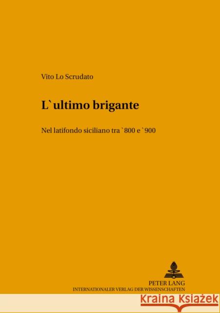 L'Ultimo Brigante: Nel Latifondo Siciliano Tra '800 E '900 Pörtl, Klaus 9783631523872