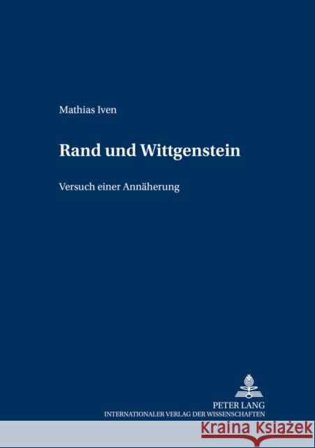 Rand Und Wittgenstein: Versuch Einer Annaeherung Lütterfelds, Wilhelm 9783631523940 Lang, Peter, Gmbh, Internationaler Verlag Der