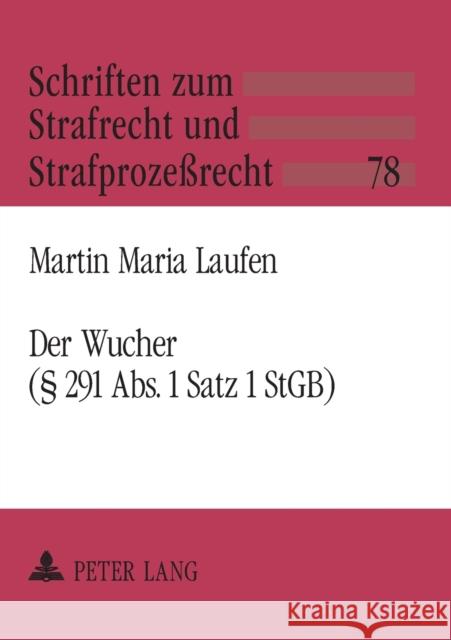 Der Wucher (§ 291 Abs. 1 Satz 1 StGB); Systematische Einordnung und dogmatische Struktur Maiwald, Manfred 9783631524404