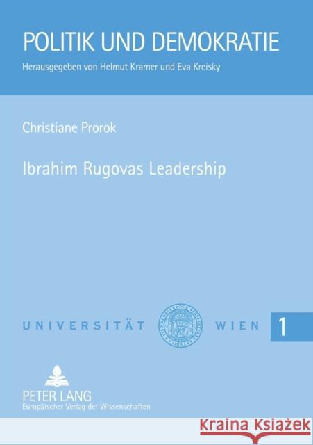 Ibrahim Rugovas Leadership; Eine Analyse der Politik des kosovarischen Präsidenten Kramer, Helmut 9783631524510