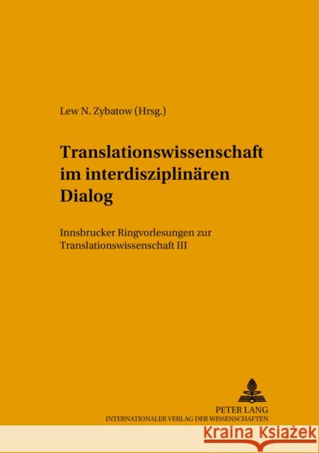 Translationswissenschaft Im Interdisziplinaeren Dialog: Innsbrucker Ringvorlesungen Zur Translationswissenschaft III Zybatow, Lew 9783631524541 Peter Lang Gmbh, Internationaler Verlag Der W