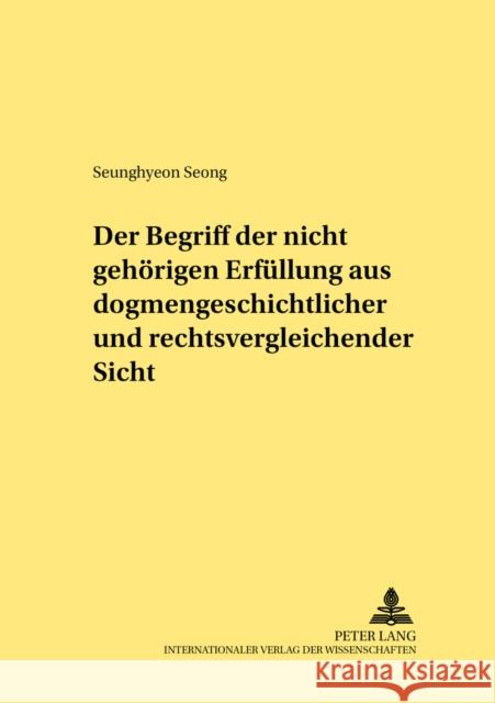 Der Begriff Der «Nicht Gehoerigen Erfuellung» Aus Dogmengeschichtlicher Und Rechtsvergleichender Sicht Wadle, Elmar 9783631524640